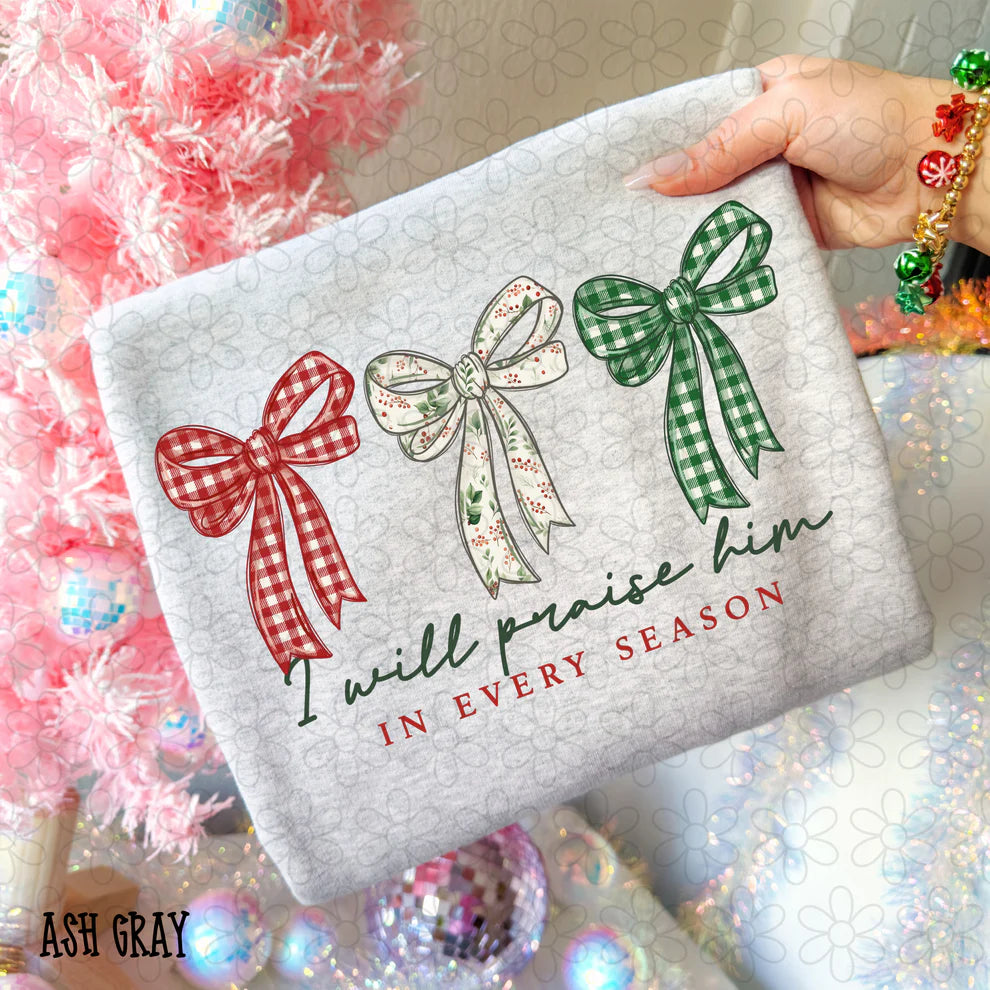 I Will Praise Him In Every Season Christmas Bows Tee- Kids & Adults