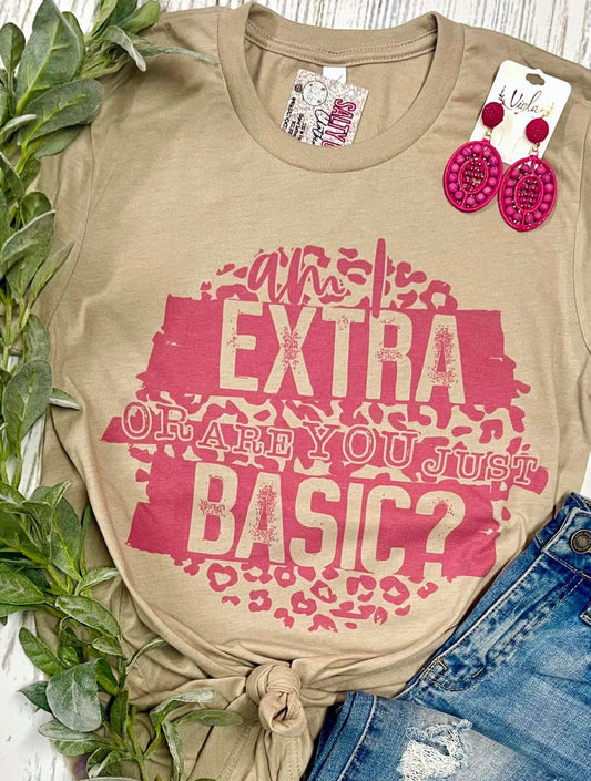 Am I EXTRA or are you just BASIC Tee